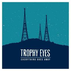 Trophy Eyes : Everything Goes Away